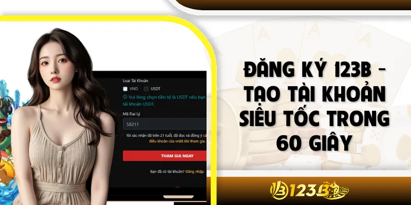 Đăng Ký 123B - Tạo Tài Khoản Siêu Tốc Trong 60 Giây