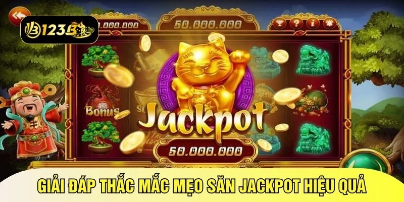 Giải đáp thắc mắc mẹo săn jackpot hiệu quả 