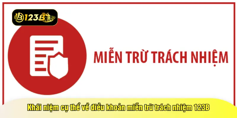 Khái niệm cụ thể về điều khoản miễn trừ trách nhiệm 123B