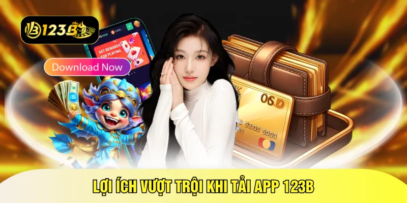 Lợi ích vượt trội khi tải app 123B