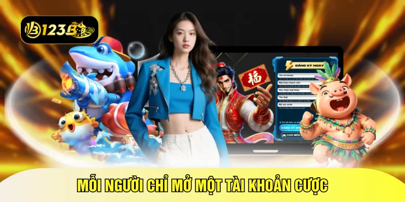 Mỗi người chỉ mở một tài khoản cược