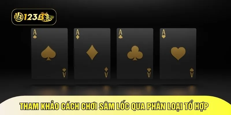 Tham khảo cách chơi Sâm Lốc qua phân loại tổ hợp
