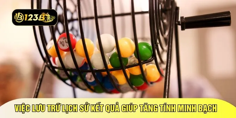 Việc lưu trữ lịch sử kết quả giúp tăng tính minh bạch 